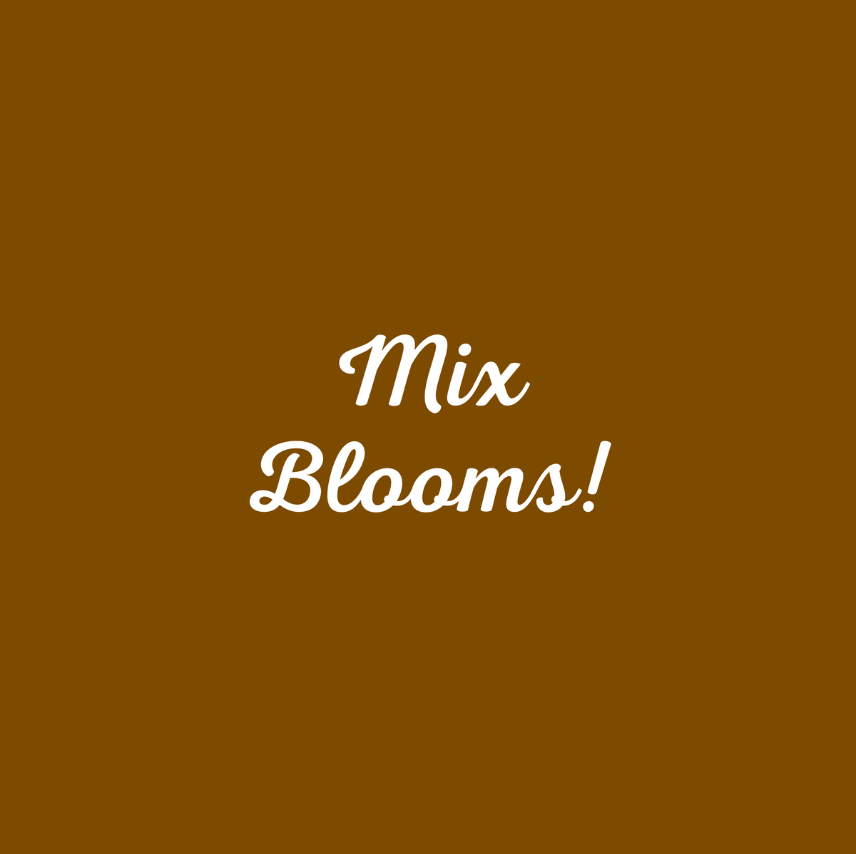 Mix Blooms!